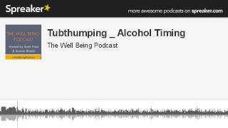 Tubthumping _ Alcohol Timing (part 1 of 3, made with Spreaker)