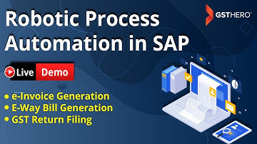 e-Invoicing, E-Way Bill Generation & GTS Return Filing in SAP with Robotic Process Automation