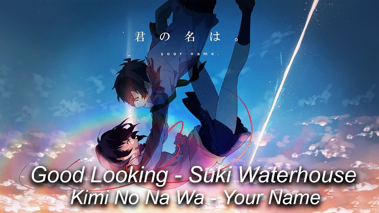 My good looking boy - Suki Waterhouse - Kimi No Na Wa 