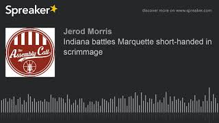 Indiana battles Marquette short-handed in scrimmage