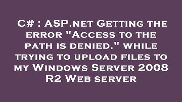 C# : ASP.net Getting the error "Access to the path is denied." while trying to upload files to my Wi