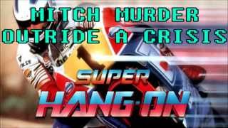 Video thumbnail of "Mitch Murder - Outride a Crisis (SUPER HANG ON)"