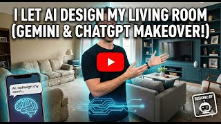 I Let AI Design My Living Room (Gemini & ChatGPT Makeover!)