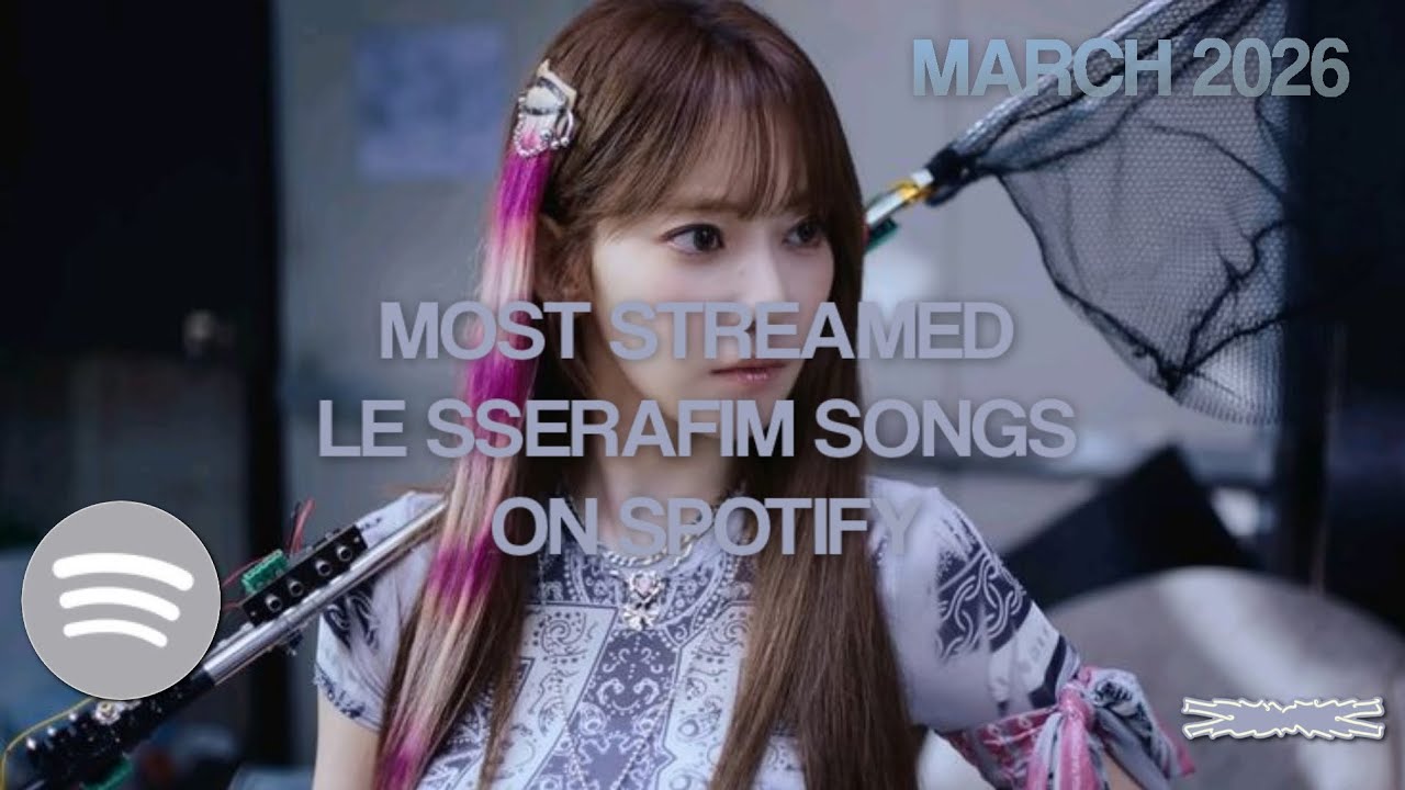 [TOP 100] MOST STREAMED LE SSERAFIM SONGS ON SPOTIFY || MARCH 2026 ...