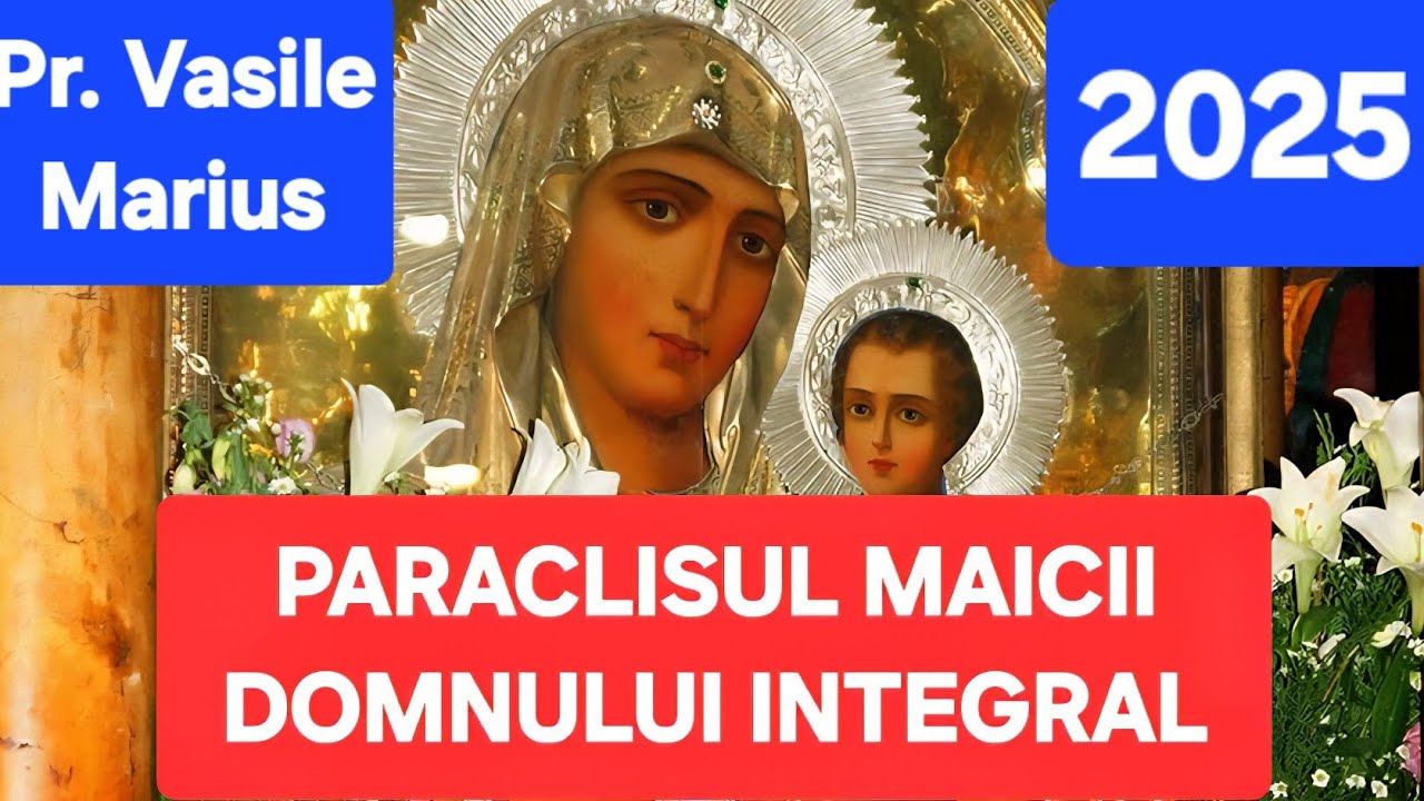 PARACLISUL MAICII DOMNULUI 2025 (  TOT PARACLISUL, ECTENII ȘI SFÂNTA EVANGHELIE ) 