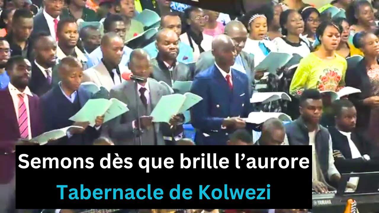 Semons dès que brille l’aurore - Tabernacle de Kolwezi