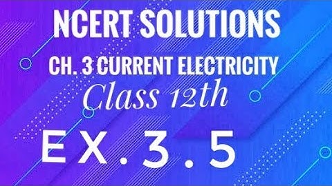 Class 12th physics l NCERT solutions l Ex 3.5 l ch 3 current electricity