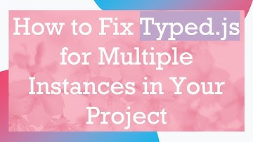 How to Fix Typed.js for Multiple Instances in Your Project