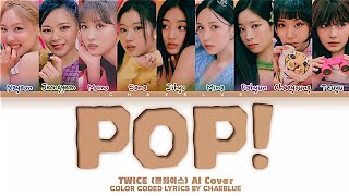 TWICE AI Cover 'POP!' Lyrics (Color Coded Lyrics) By Chaeblue