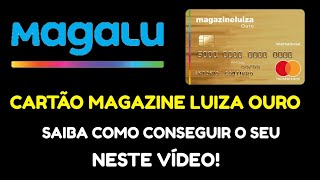 Magazine Luiza Gold Card - Learn how to get your Magazine Luiza Gold credit card.