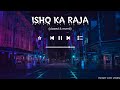 Ishq ka raja  addy nagar  lofi slowed  reverb  night lofi vibes