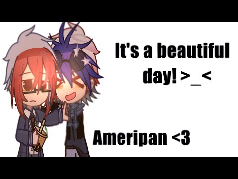 [CH]💐 it's a beautiful day!🔆||meme|ft. Ameripan||🇺🇸🇯🇵||