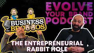 Hernan Sias @BusinessBrosPod The Entrepreneurial Rabbit Hole - Evolve Your Brand Podcast Ep 01