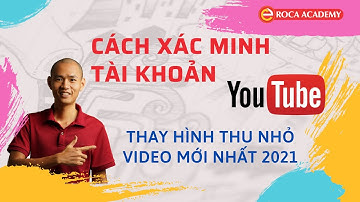 Cách xác minh tài khoản YouTube Và Thay Hình Thu Nhỏ Video Mới Nhất 2021