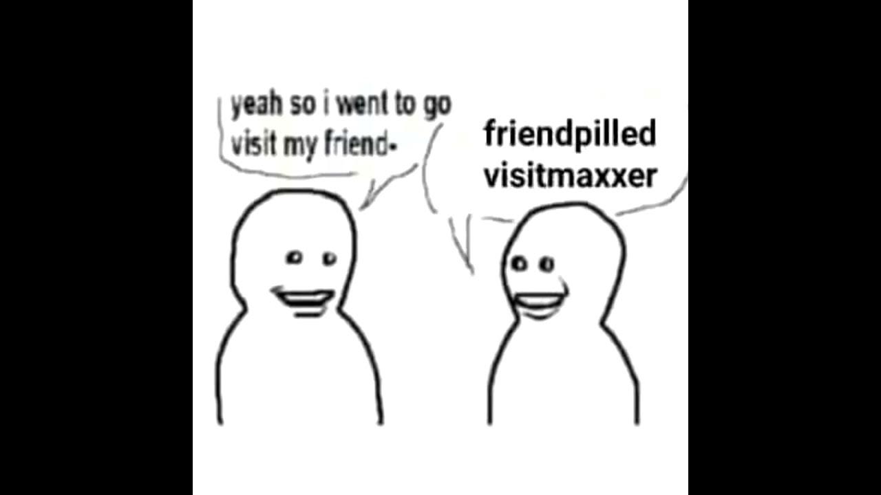 Friendpilled Visitmaxxer Meme YouTube