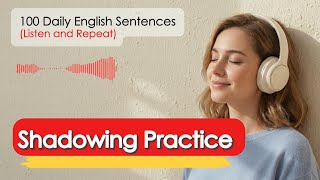 100 Daily English Sentences | English Shadowing Practice | Listen and Repeat (A2–B1)