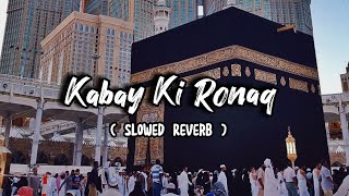 Kabe Ki Ronaq - Slowed Reverb - Ghulam Mustafa Qadri Itsfaizee92