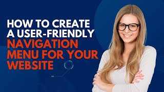 How to Create a User-Friendly Navigation Menu for your Website