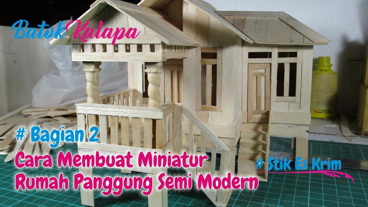  Cara  Membuat Miniatur Rumah  Panggung  Semi Modern Bagian 2 