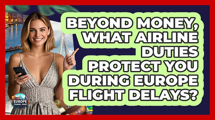 Beyond Money, What Airline Duties Protect You During Europe Flight Delays? - Europe Travel Pros