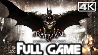 BATMAN: ARKHAM KNIGHT Gameplay Walkthrough FULL GAME (4K 60FPS) No Commentary