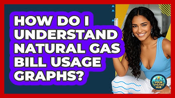 How Do I Understand Natural Gas Bill Usage Graphs? - Your Utilities Hub