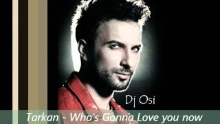 Tarkan - Who's Gonna Love you now (Dj Osi Remix) 2012 Resimi