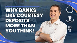 Why Banks Like Courtesy Deposits More Than You Think!