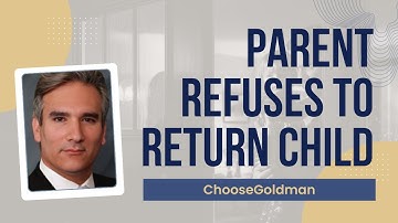 [What If A Non-Legal Parent Refuses To Return Your Child] - ChooseGoldman.com