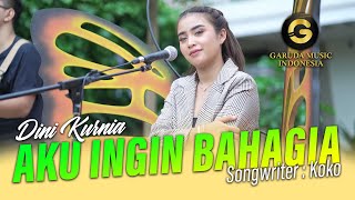 Dini Kurnia - Aku Ingin Bahagia [ ]