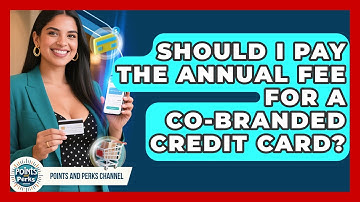 Should I Pay The Annual Fee For A Co-branded Credit Card? - Points and Perks Channel