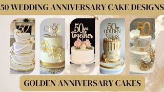 50 Wedding Anniversary Cake Designs / Golden Anniversary Cakes /