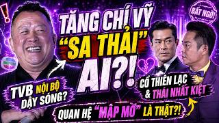 Tăng Chí Vỹ sẽ 'sa thải' sao TVB nào , sự thật về  quan hệ 'mập mờ' giữa Cổ Tử và Thái Nhất Kiệt !