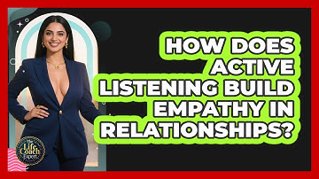 How Does Active Listening Build Empathy In Relationships? - The Life Coach Expert