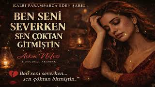 Ben Seni Severken Sen Çoktan Gitmiştin İçten Yıkan Şarkı
