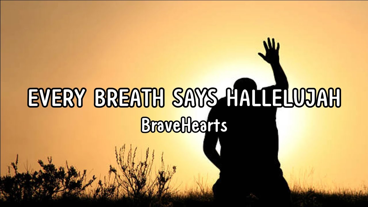 Every Breath Says Hallelujah (Lyrics Video) - BraveHearts