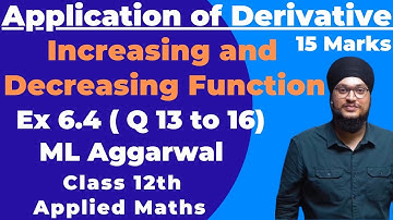 Ex 6.4(Q 13 to 16)ML Aggarwal | Increasing and Decreasing Function |Applied Maths Class 12 | IDS Sir