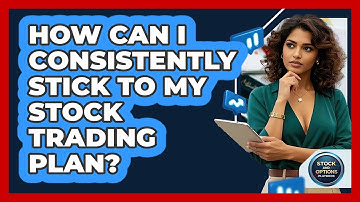 How Can I Consistently Stick To My Stock Trading Plan? - Stock and Options Playbook