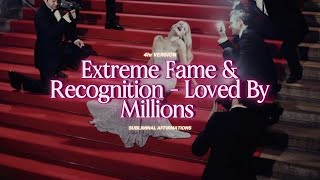 Extreme Fame & Recognition - Loved By Millions (SUBLIMINAL AFFIRMATIONS) 528Hz Frequency