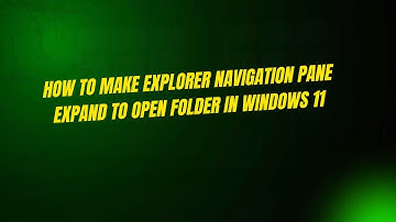 How to Make Explorer Navigation Pane Expand to Open Folder in Windows 11