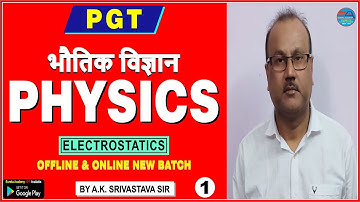 PGT PHYSICS (ELECTROSTATICS) CLASS-1 (A.K Srivastava Sir) DSSSB KVS NVS HTET RPSC UP pgt physics