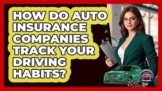 How Do Auto Insurance Companies Track Your Driving Habits? - Auto Coverage Explained