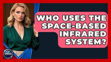 Who Uses The Space-Based Infrared System? - Profiles in Politics