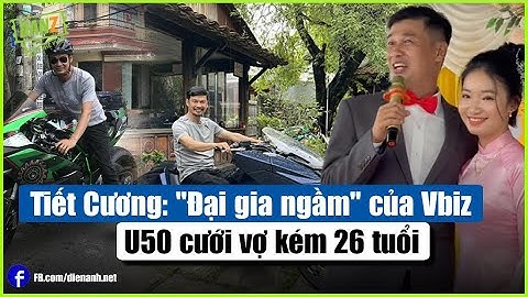 Tiết Cương: "Đại gia ngầm" của Vbiz, U50 cưới vợ kém 26 tuổi | Bản Tin DANZ