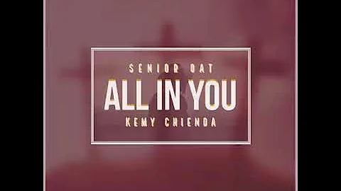 Senior Oat-All In You (feat. Kemy Chienda)