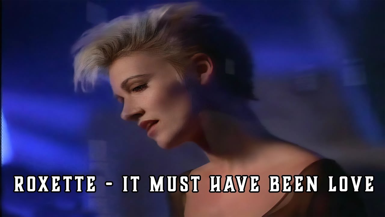 Roxette – It Must Have Been Love | When Love Is Over