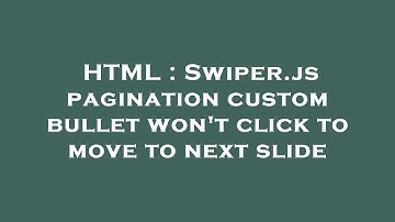 HTML : Swiper.js pagination custom bullet won