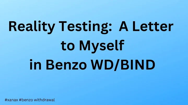 Reality Testing:  A Letter to Myself in Benzo WD/B...