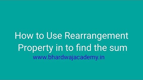 How to Use Rearrangement Property in to find the sum Part 1