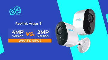 Reolink Argus 3 Full Comparison 2021: 4MP Version vs. 2MP Version | You Ask, We Answer